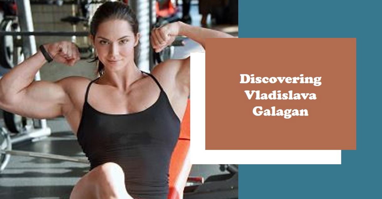 Who is Vladislava Galagan (Height and Weight)