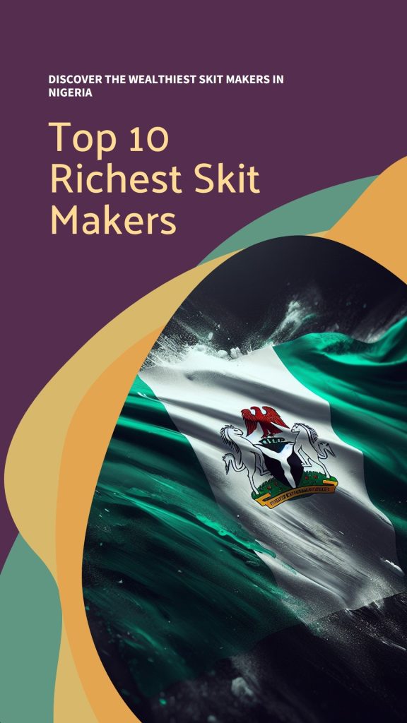 Top 10 Richest Skit Makers in Nigeria