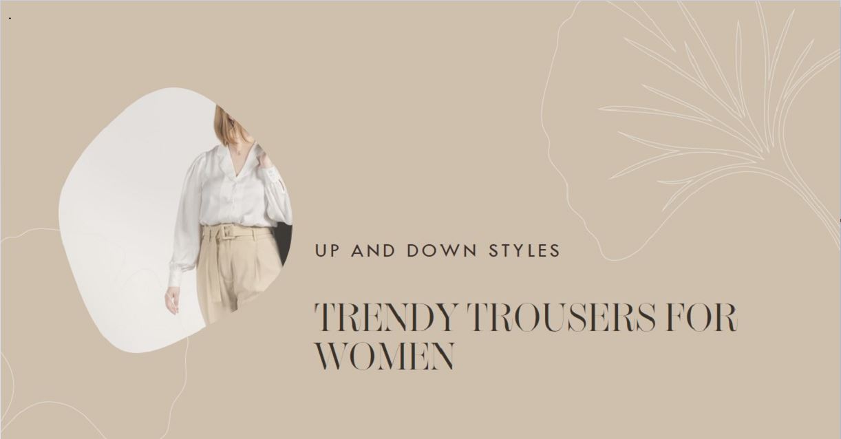 Up and Down Trousers Styles for Ladies