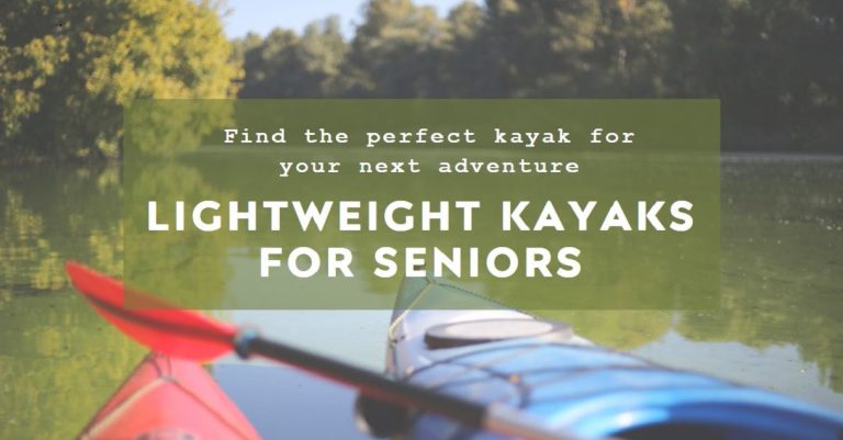 Best Lightweight Kayaks for Seniors: Finding Comfort and Stability on the Water