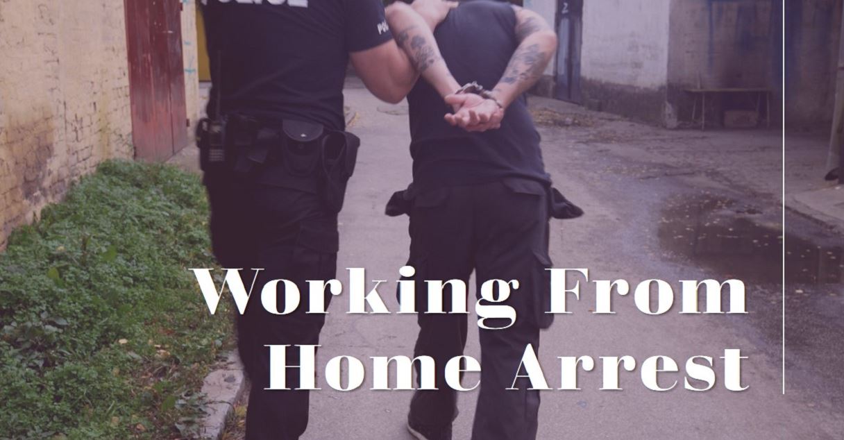 working from home arrest